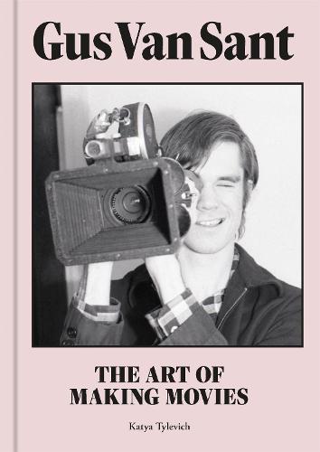 Gus Van Sant: The Art of Making Movies (Hardback)