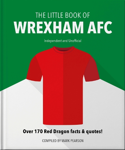 The Little Book of Wrexham AFC: Over 170 Red Dragon facts & quotes! - The Little Book of... (Hardback)