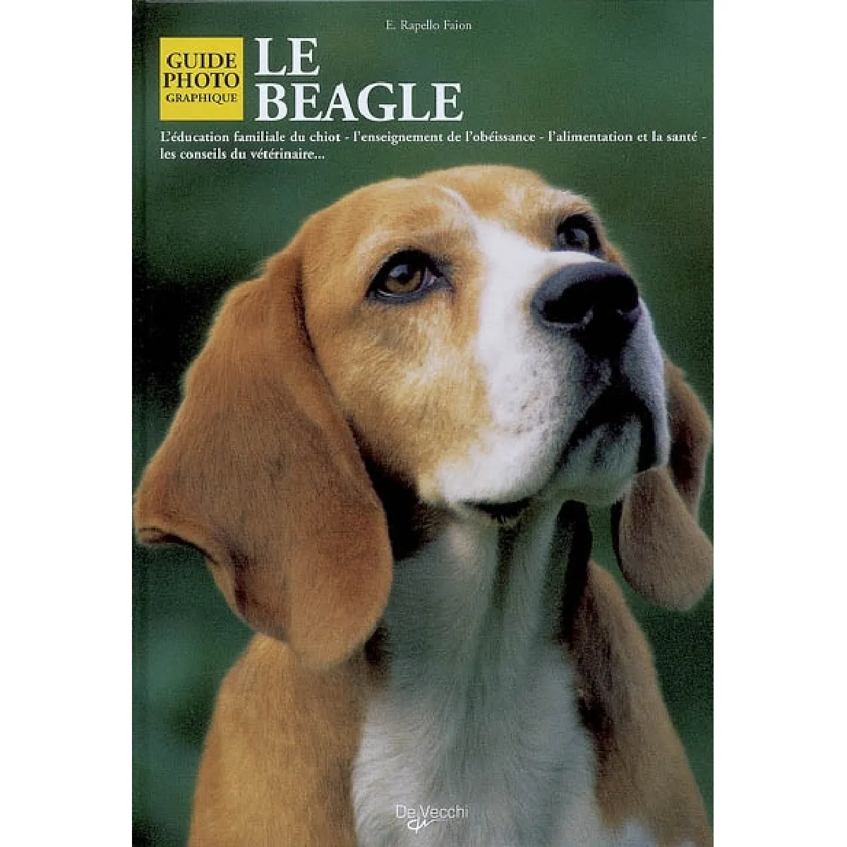 Le beagle : l'éducation familiale du chiot, l'enseignement de l'obéissance, l'alimentation et la santé, les conseils du vétérinaire... · Occasion