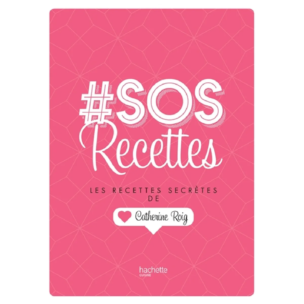 #SOS recettes : les recettes secrètes de Catherine Roig · Occasion