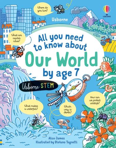 All you need to know about Our World by age 7 - All You Need to Know by Age 7 (Hardback)