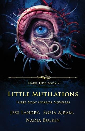 Little Mutilations: Three Body Horror Novellas - Dark Tide 7 (Paperback)