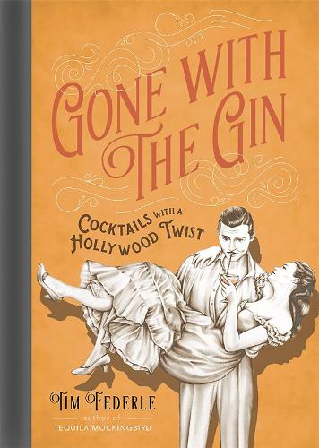 Gone with the Gin: Cocktails with a Hollywood Twist (Hardback)
