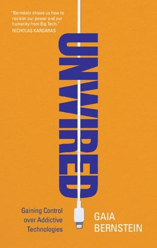 Unwired: Gaining Control over Addictive Technologies (Hardback)