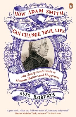 How Adam Smith Can Change Your Life: An Unexpected Guide to Human Nature and Happiness (Paperback)