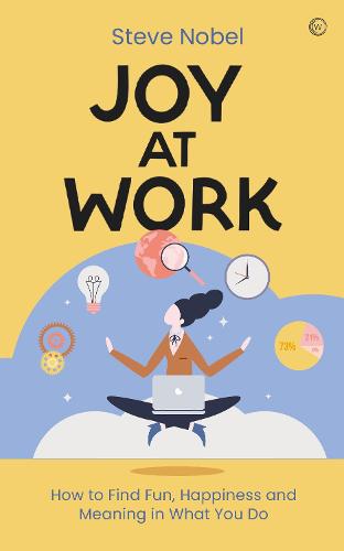 Joy at Work: How to Find Fun, Happiness andMeaning in What You Do (Paperback)