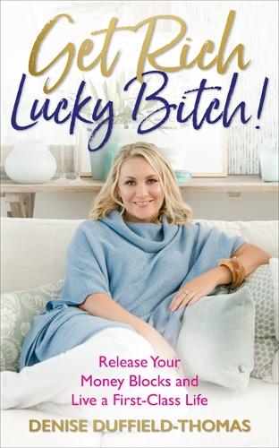 Get Rich, Lucky Bitch!: Release Your Money Blocks and Live a First-Class Life (Paperback)