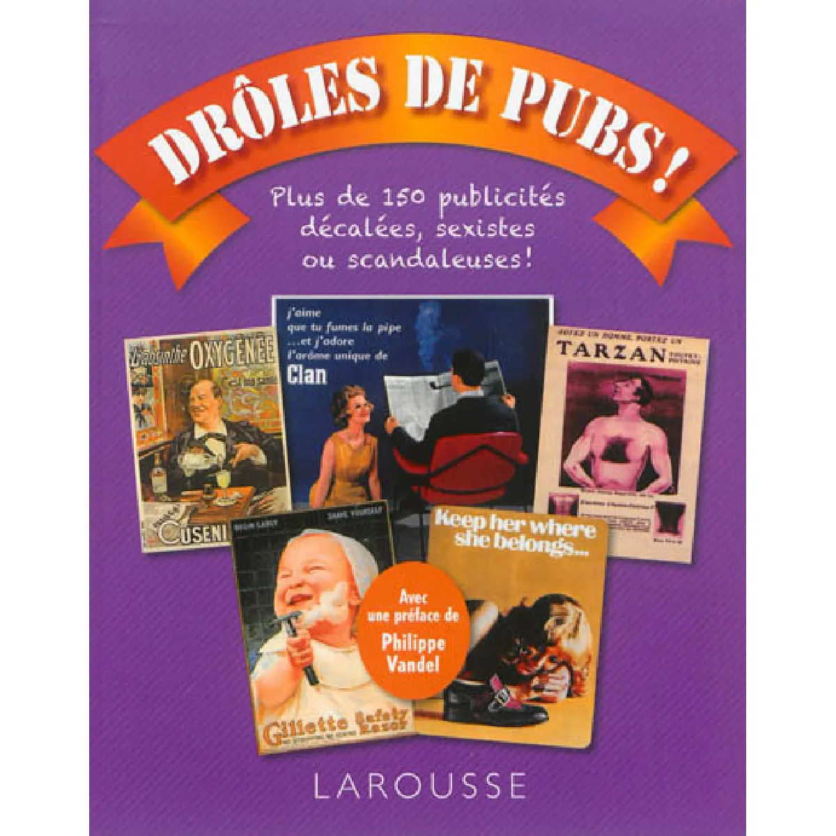 Drôles de pubs ! : plus de 150 publicités décalées, sexistes ou scandaleuses ! · Occasion