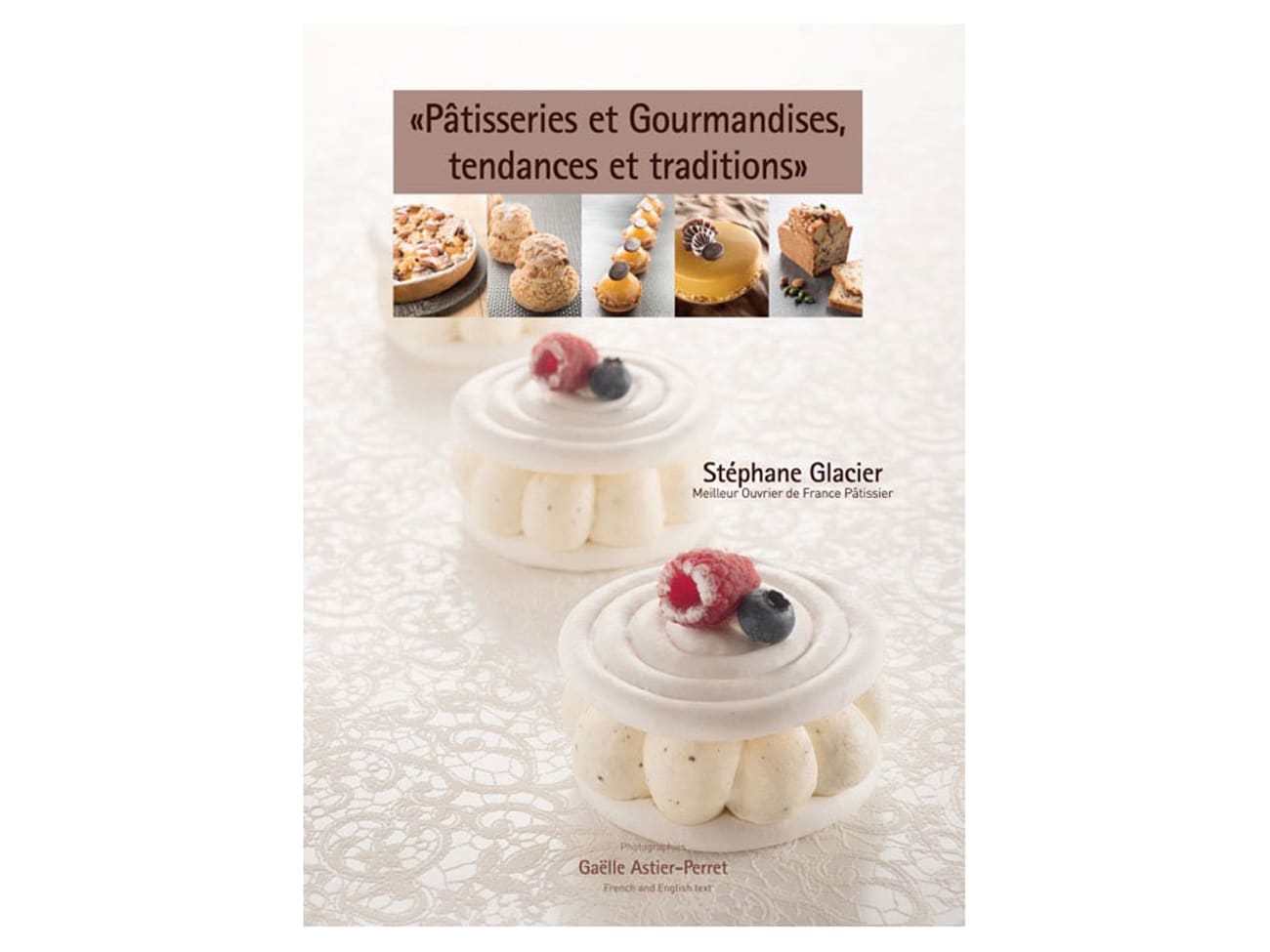 Pâtisseries et gourmandises, tendances et traditions - Stéphane Glacier