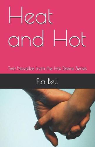 Heat and Hot: Two Novellas from the Hot Desire Series - Hot Desire 1 (Paperback)