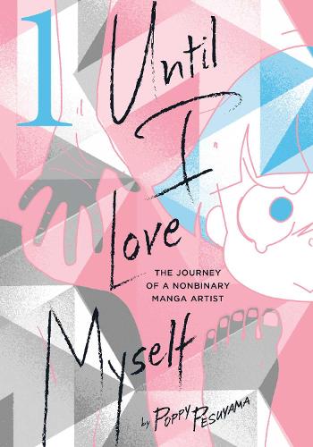 Until I Love Myself, Vol. 1: The Journey of a Nonbinary Manga Artist - Until I Love Myself 1 (Paperback)