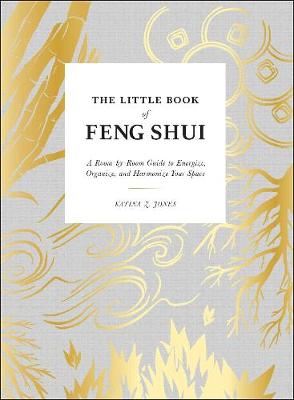 The Little Book of Feng Shui: A Room-by-Room Guide to Energize, Organize, and Harmonize Your Space (Hardback)
