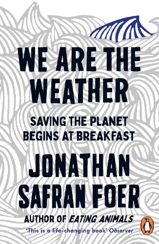 We are the Weather: Saving the Planet Begins at Breakfast (Paperback)