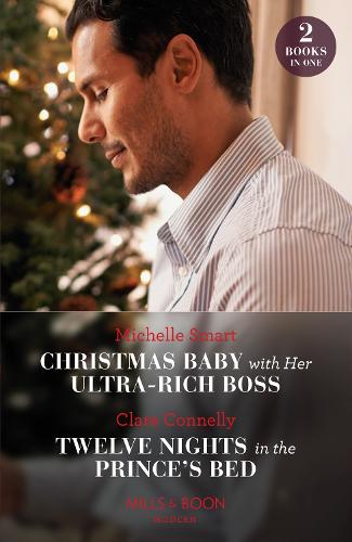 Christmas Baby With Her Ultra-Rich Boss / Twelve Nights In The Prince's Bed: Christmas Baby with Her Ultra-Rich Boss / Twelve Nights in the Prince's Bed (Paperback)