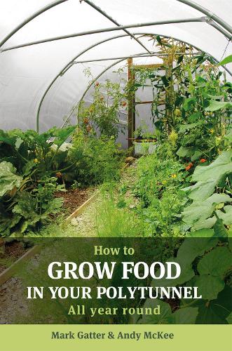 How to Grow Food in Your Polytunnel: All year round (Paperback)