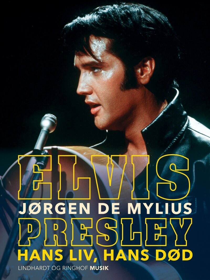 Elvis Presley - Hans Liv, Hans Død - Jørgen De Mylius - Bog