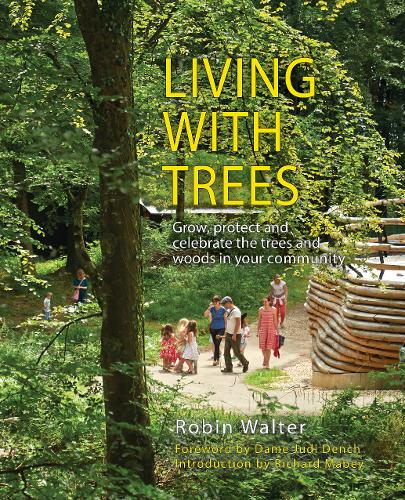 Living with Trees: Grow, protect and celebrate the trees and woods in your community (Paperback)