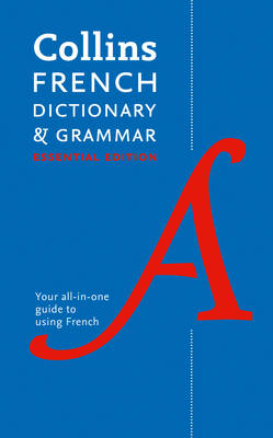 Collins French Dictionary and Grammar Essential edition: 60,000 Translations Plus Grammar Tips for Everyday Use (Paperback)