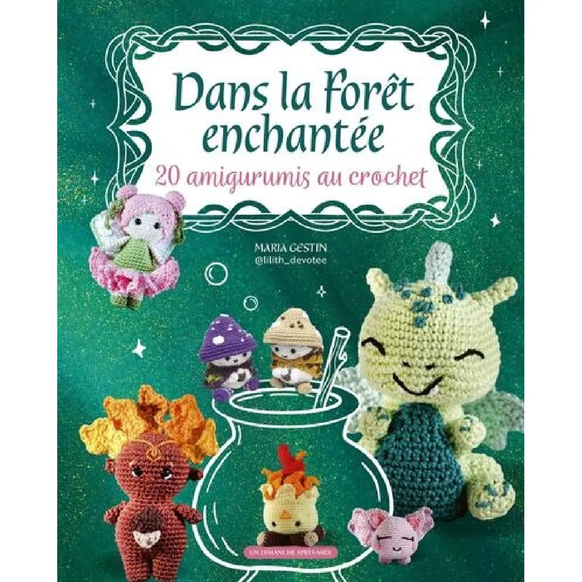 Dans la forêt enchantée : 20 amigurumis au crochet