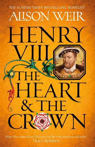 Henry VIII: The Heart and the Crown (Hardback)