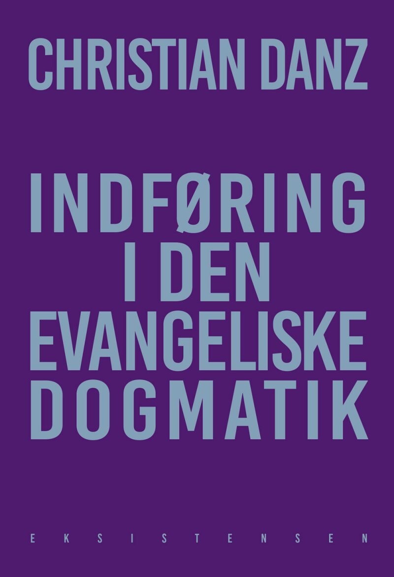 Indføring I Den Evangeliske Dogmatik - Christian Danz - Bog