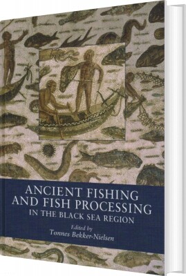 Ancient Fishing And Fish Processing In The Black Sea Region - Tønnes Bekker-Nielsen - English Book