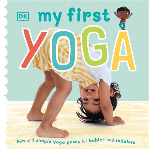 My First Yoga: Fun and Simple Yoga Poses for Babies and Toddlers - My First (Board book)