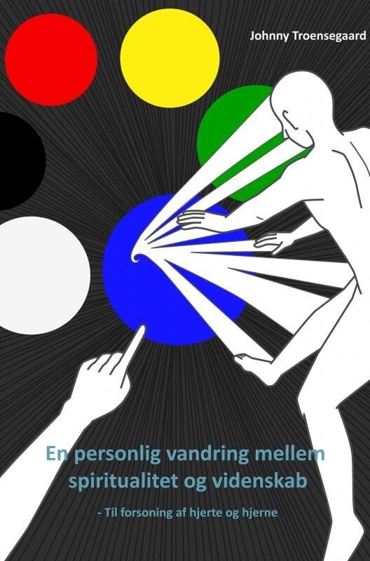 En Personlig Vandring Mellem Spiritualitet Og Videnskab - Johnny Troensegaard - Bog