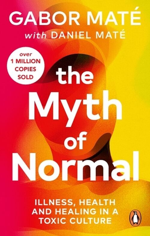 The Myth Of Normal: Illness, Health & Healing In A Toxic Culture - Gabor Maté - English Book