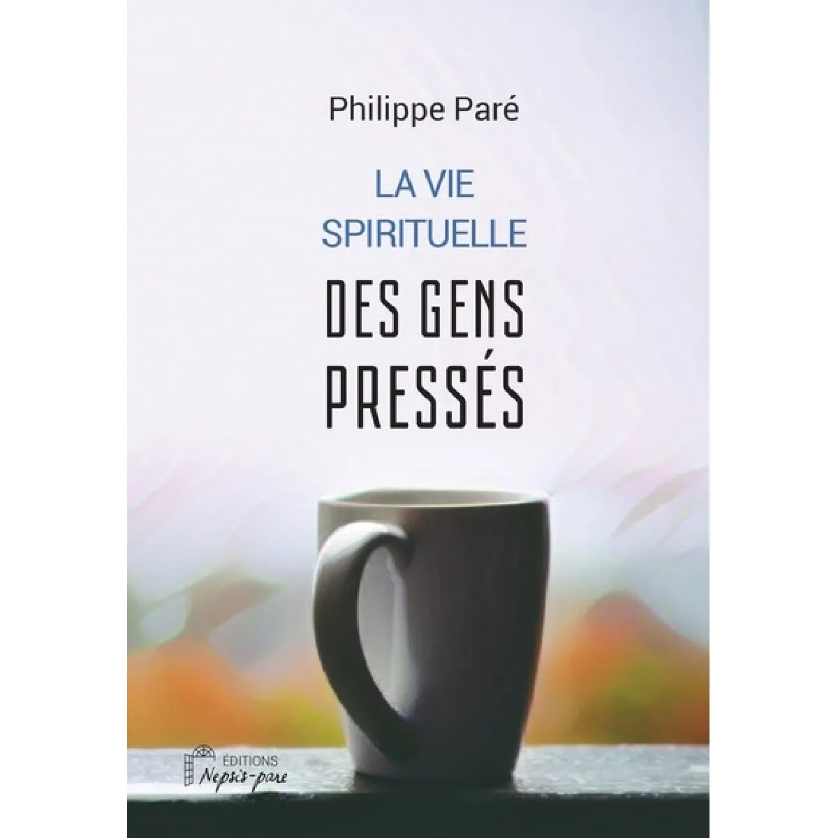 La vie spirituelle des gens pressés · Occasion