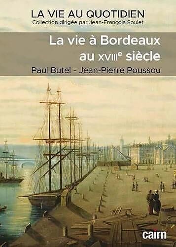 CAIRN DIFFUSION - LA VIE A BORDEAUX AU XVIII SIECLE