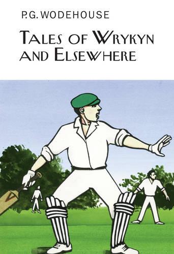 Tales of Wrykyn And Elsewhere - Everyman's Library P G WODEHOUSE (Hardback)