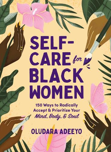 Self-Care for Black Women: 150 Ways to Radically Accept & Prioritize Your Mind, Body, & Soul - Self Care for Black Women Series (Hardback)