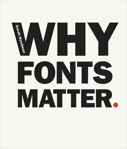 Why Fonts Matter: a multisensory analysis of typography and its influence from graphic designer and academic Sarah Hyndman (Paperback)