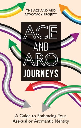 Ace and Aro Journeys: A Guide to Embracing Your Asexual or Aromantic Identity (Paperback)
