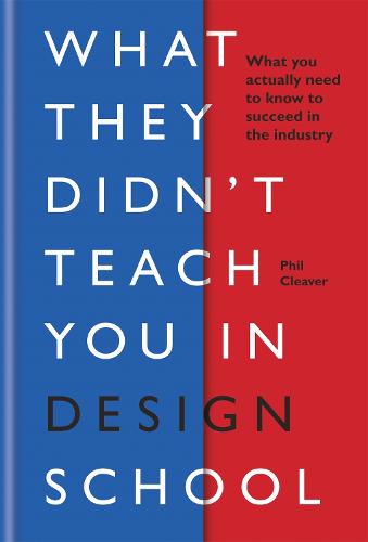 What They Didn't Teach You in Design School: What you actually need to know to make a success in the industry - What They Didn't Teach You In School (Hardback)