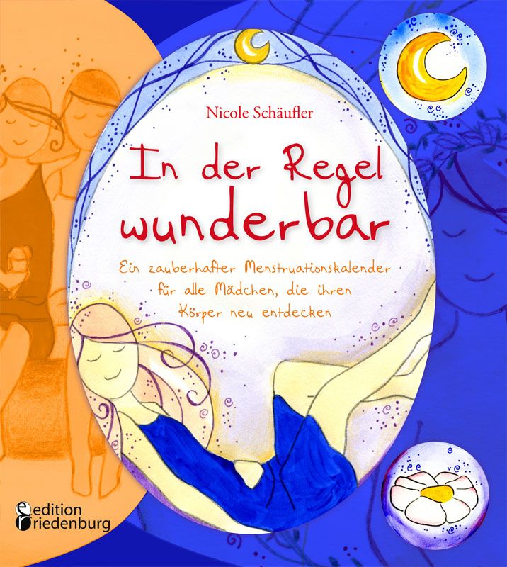 In der Regel wunderbar - Ein zauberhafter Menstruationskalender für alle Mädchen, die ihren Körper