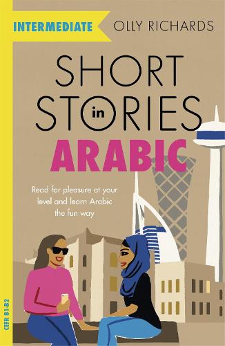 Short Stories in Arabic for Intermediate Learners (MSA): Read for pleasure at your level, expand your vocabulary and learn Modern Standard Arabic the fun way! (Paperback)