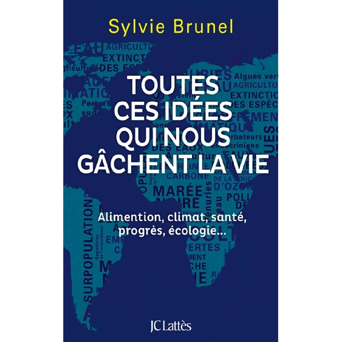 Toutes ces idées qui nous gâchent la vie : alimentation, climat, santé, progrès, écologie... · Occasion