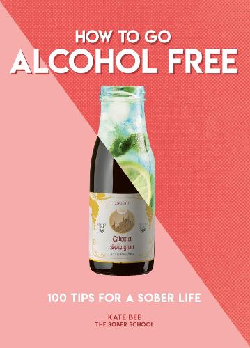 How to Go Alcohol Free (Paperback)