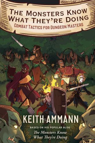 The Monsters Know What They're Doing: Combat Tactics for Dungeon Masters - The Monsters Know What They're Doing 1 (Hardback)