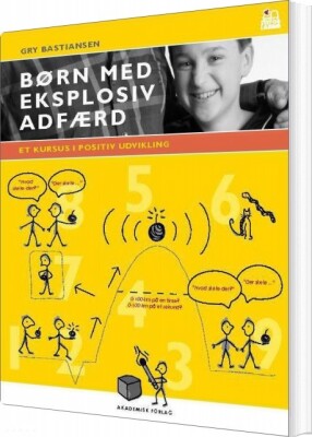 Børn Med Eksplosiv Adfærd. Et Kursus I Positiv Udvikling - Gry Bastiansen - Bog