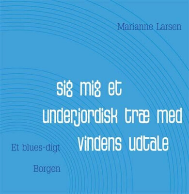 Sig Mig Et Underjordisk Træ Med Vindens Udtale - Marianne Larsen - Bog
