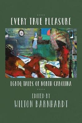 Every True Pleasure: LGBTQ Tales of North Carolina (Hardback)