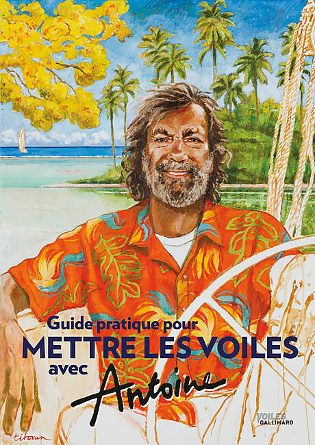 GALLIMARD - GUIDE PRATIQUE POUR METTRE LES VOILES AVEC ANTOINE
