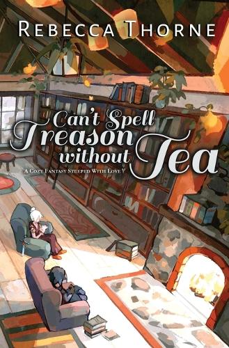Can't Spell Treason Without Tea: A Cozy Fantasy Steeped with Love - Tomes and Tea 1 (Paperback)