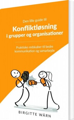 Den Lille Guide Til Konfliktløsning I Grupper Og Organisationer - Birgitte Wärn - Bog