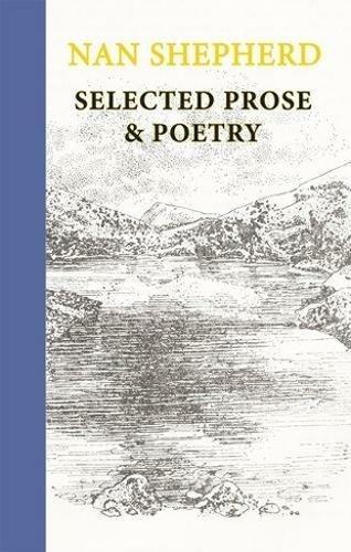 Nan Shepherd: Selected Prose and Poetry (Hardback)