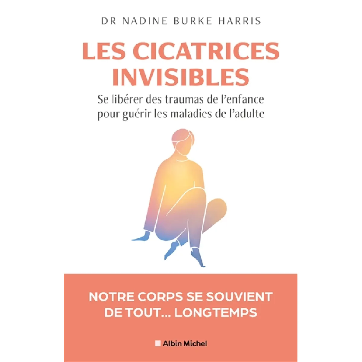 Les cicatrices invisibles : se libérer des traumas de l'enfance pour guérir les maladies de l'adulte · Occasion