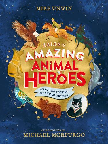 Tales of Amazing Animal Heroes: With an introduction from Michael Morpurgo (Hardback)